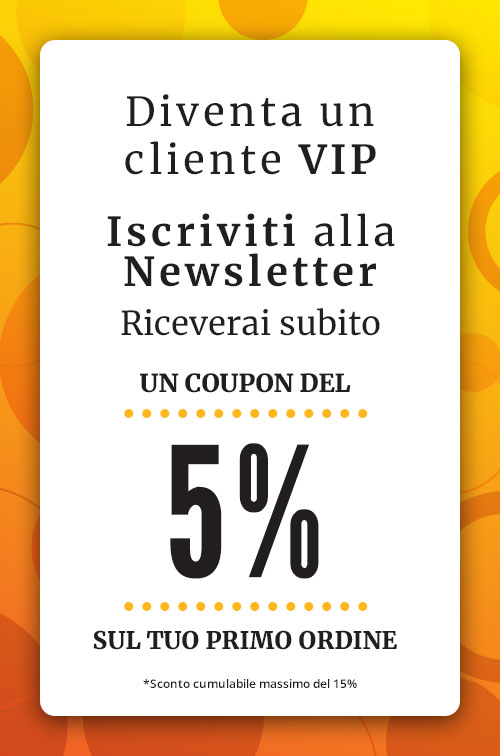 Iscriviti alla Newsletter! Riceverai subito un coupon del 5% sul tuo primo ordine