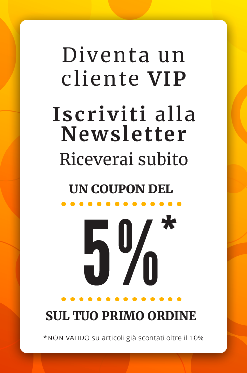 Iscriviti alla Newsletter! Riceverai subito un coupon del 5% sul tuo primo ordine